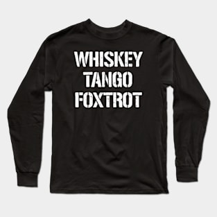 Whiskey Tango Foxtrot - WTF Long Sleeve T-Shirt